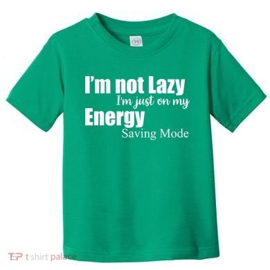 I'm Not Lazy I'm Just On My Energy Saving Mode Toddler T-Shirt