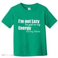 I'm Not Lazy I'm Just On My Energy Saving Mode Toddler T-Shirt thumb 0