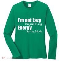 I'm Not Lazy I'm Just On My Energy Saving Mode Women's Long Sleeve Shirt thumb 0