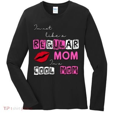 IM Not Like A Regular Mom IM A Coolmom Women's Long Sleeve Shirt