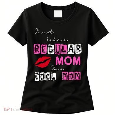 IM Not Like A Regular Mom IM A Coolmom Women's T-Shirt