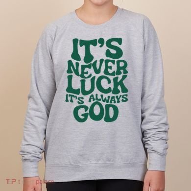 ItS Never Luck ItS Always God Women's Sweatshirt