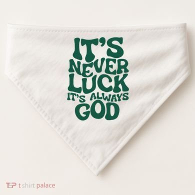 ItS Never Luck ItS Always God USA-Made Doggie Bandana
