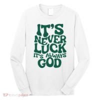 ItS Never Luck ItS Always God Long Sleeve Shirt thumb 0