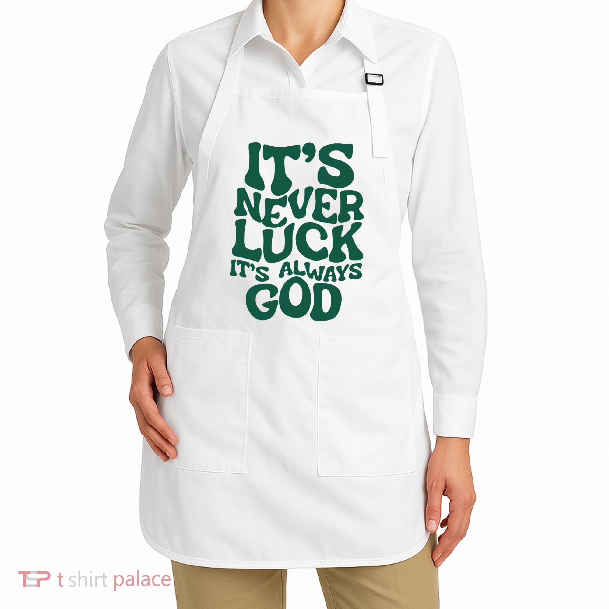 ItS Never Luck ItS Always God Apron