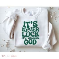 ItS Never Luck ItS Always God Sweatshirt thumb 2