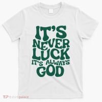 ItS Never Luck ItS Always God T-Shirt thumb 0