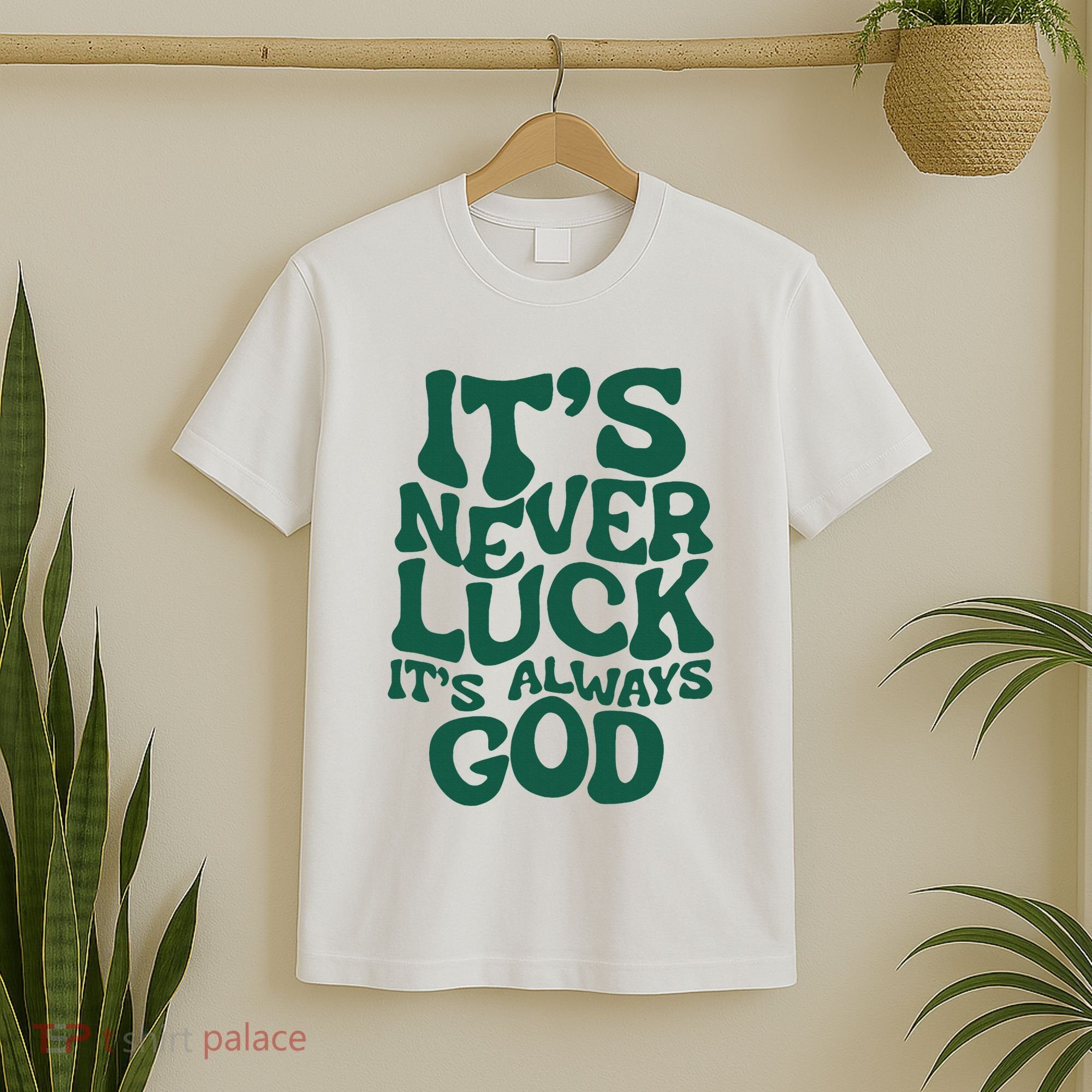 ItS Never Luck ItS Always God T-Shirt