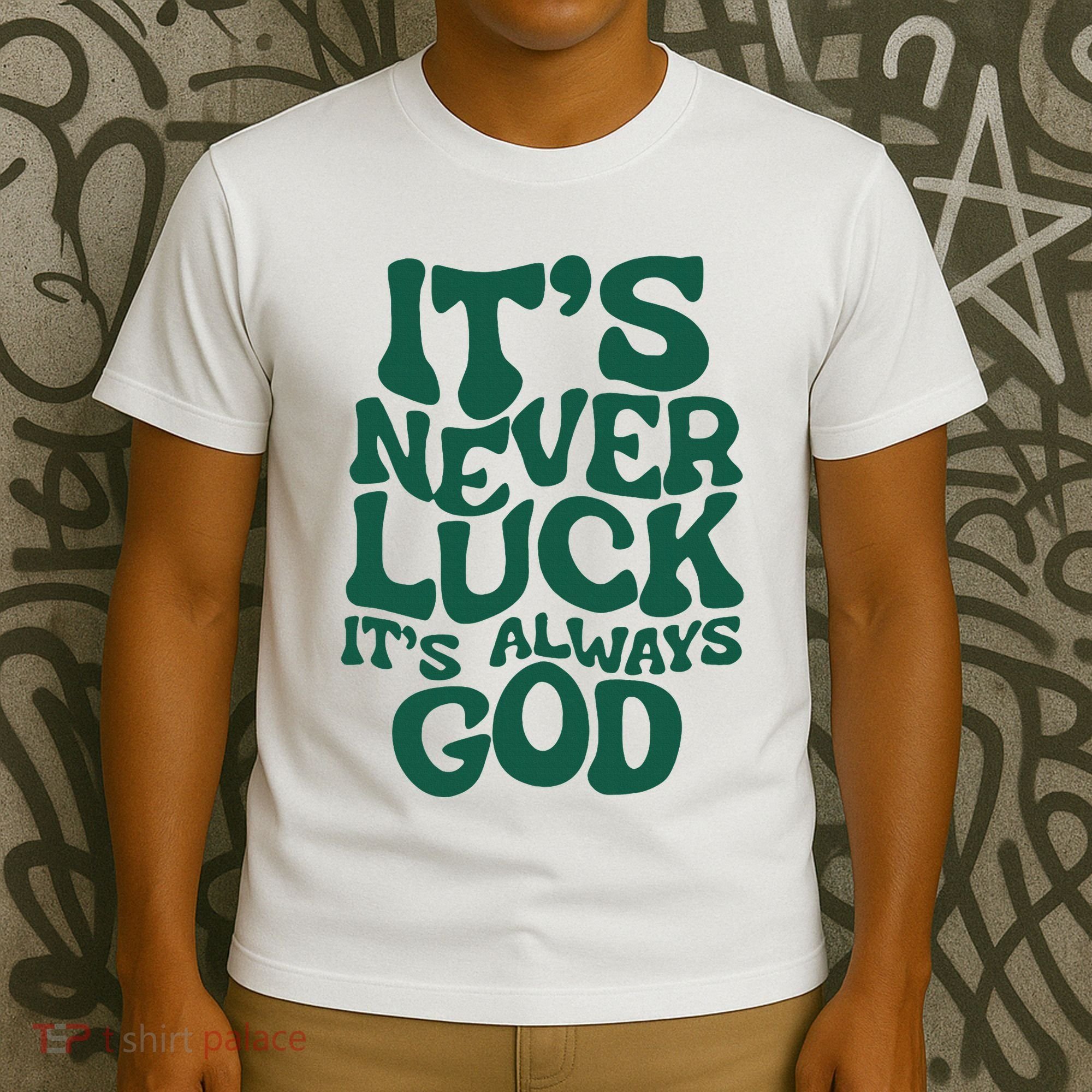 ItS Never Luck ItS Always God T-Shirt
