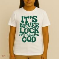 ItS Never Luck ItS Always God T-Shirt thumb 4