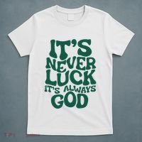 ItS Never Luck ItS Always God T-Shirt thumb 5