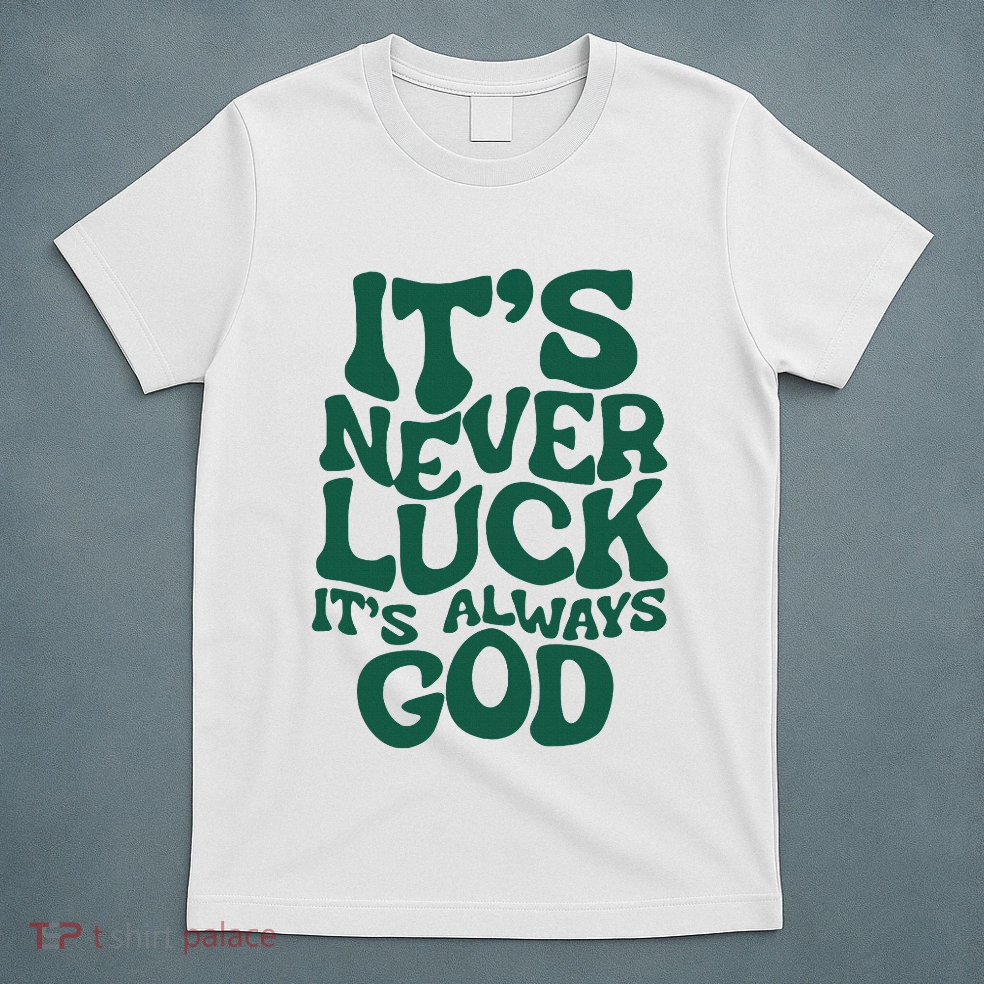 ItS Never Luck ItS Always God T-Shirt