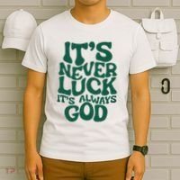 ItS Never Luck ItS Always God T-Shirt thumb 6