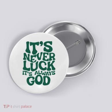 ItS Never Luck ItS Always God Button