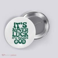 ItS Never Luck ItS Always God Button thumb 0