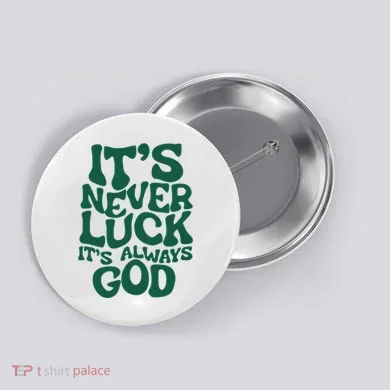 ItS Never Luck ItS Always God Button