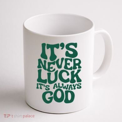 ItS Never Luck ItS Always God Coffee Mug back