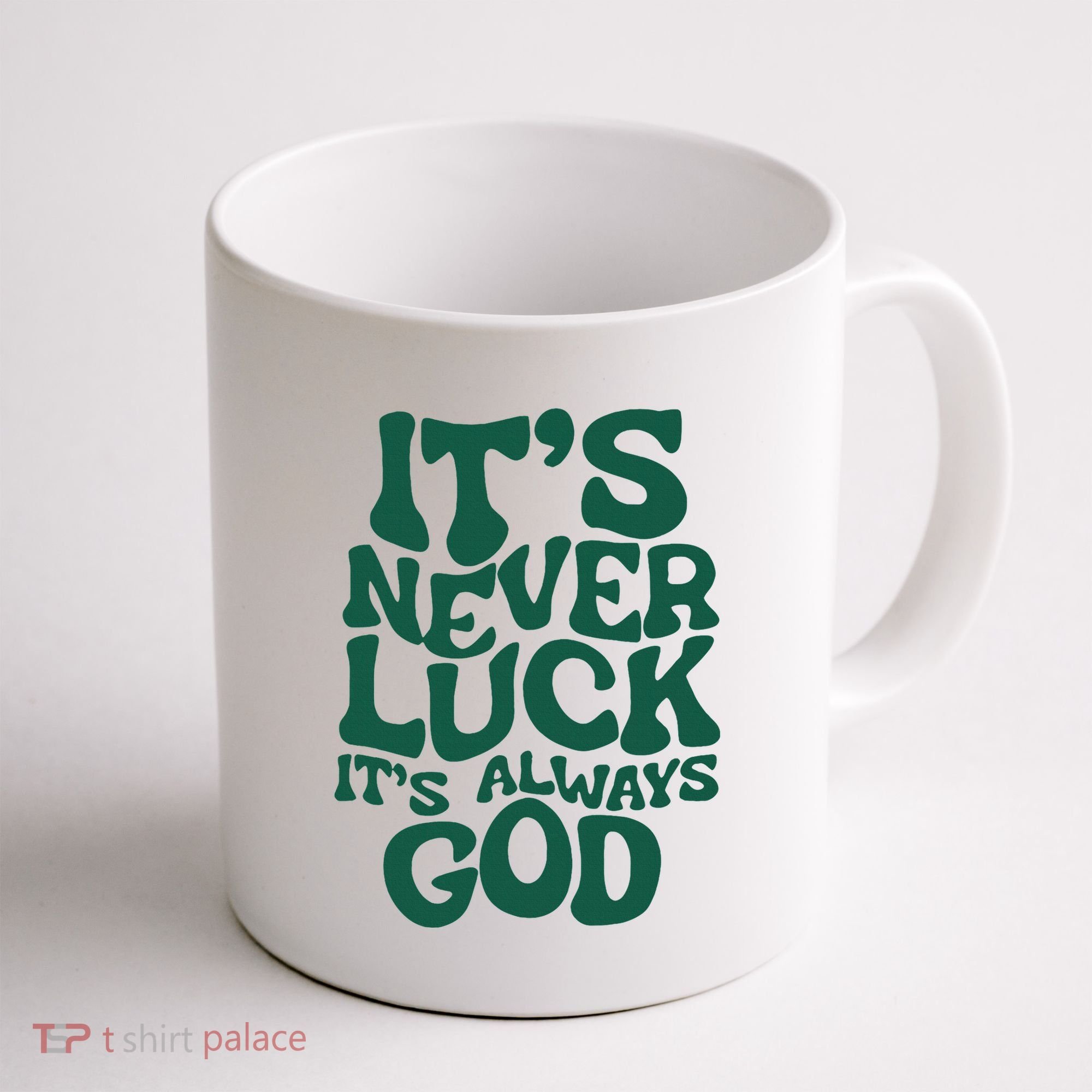 ItS Never Luck ItS Always God Coffee Mug