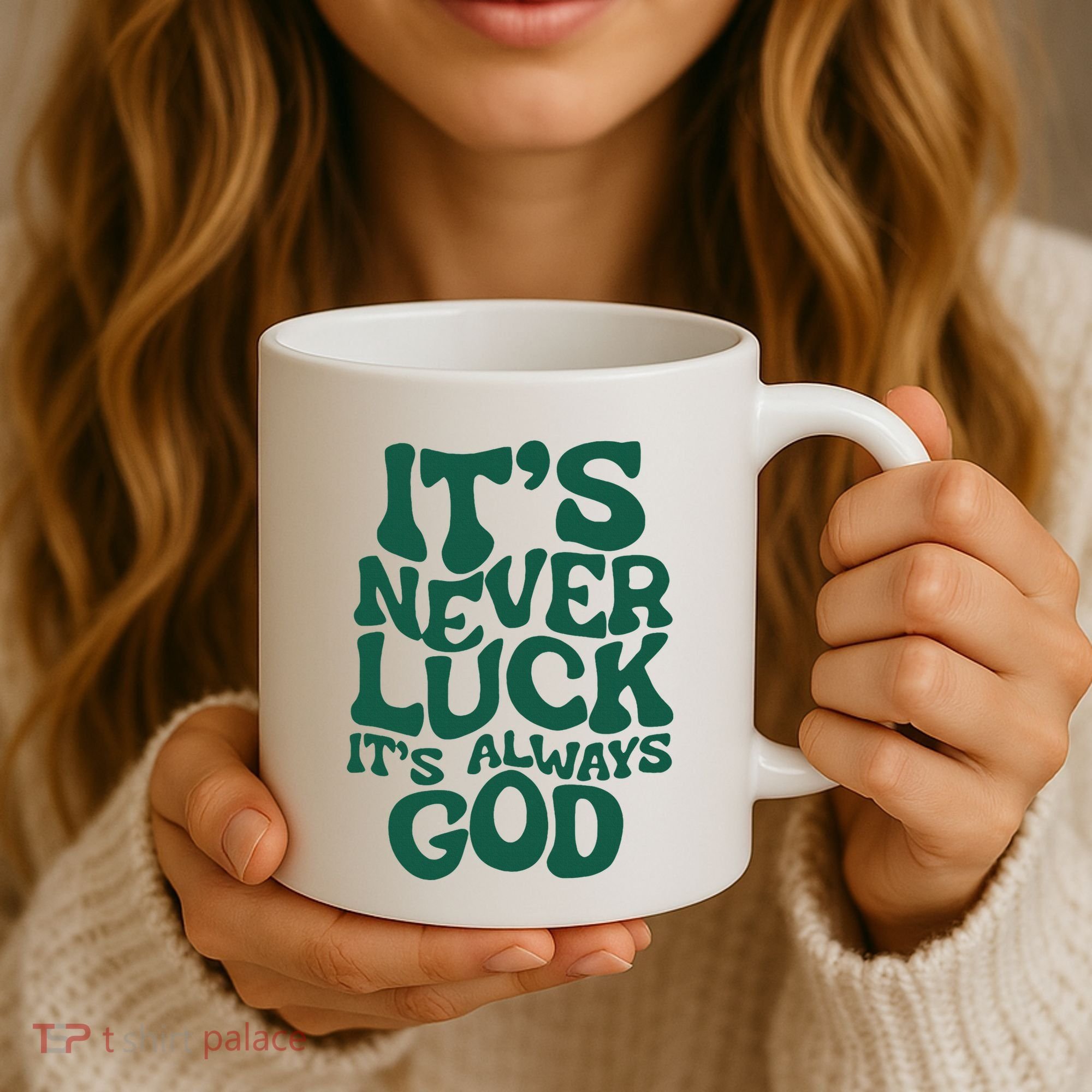 ItS Never Luck ItS Always God Coffee Mug