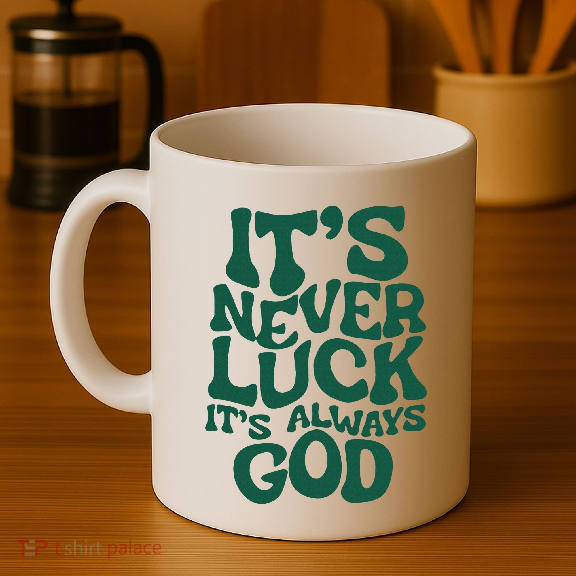 ItS Never Luck ItS Always God Coffee Mug