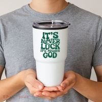 ItS Never Luck ItS Always God Tumbler thumb 2
