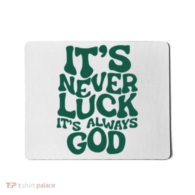 ItS Never Luck ItS Always God Mousepad