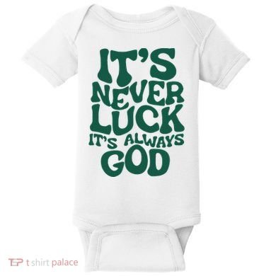 ItS Never Luck ItS Always God Baby Bodysuit