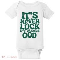 ItS Never Luck ItS Always God Baby Bodysuit thumb 0