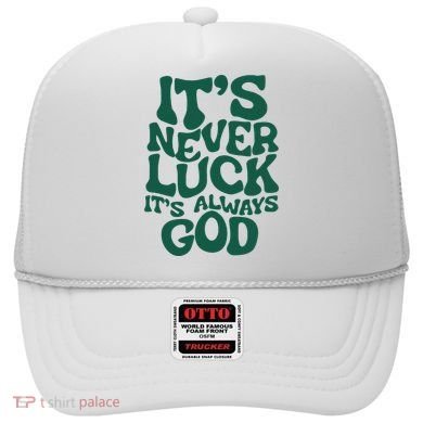 ItS Never Luck ItS Always God Hat