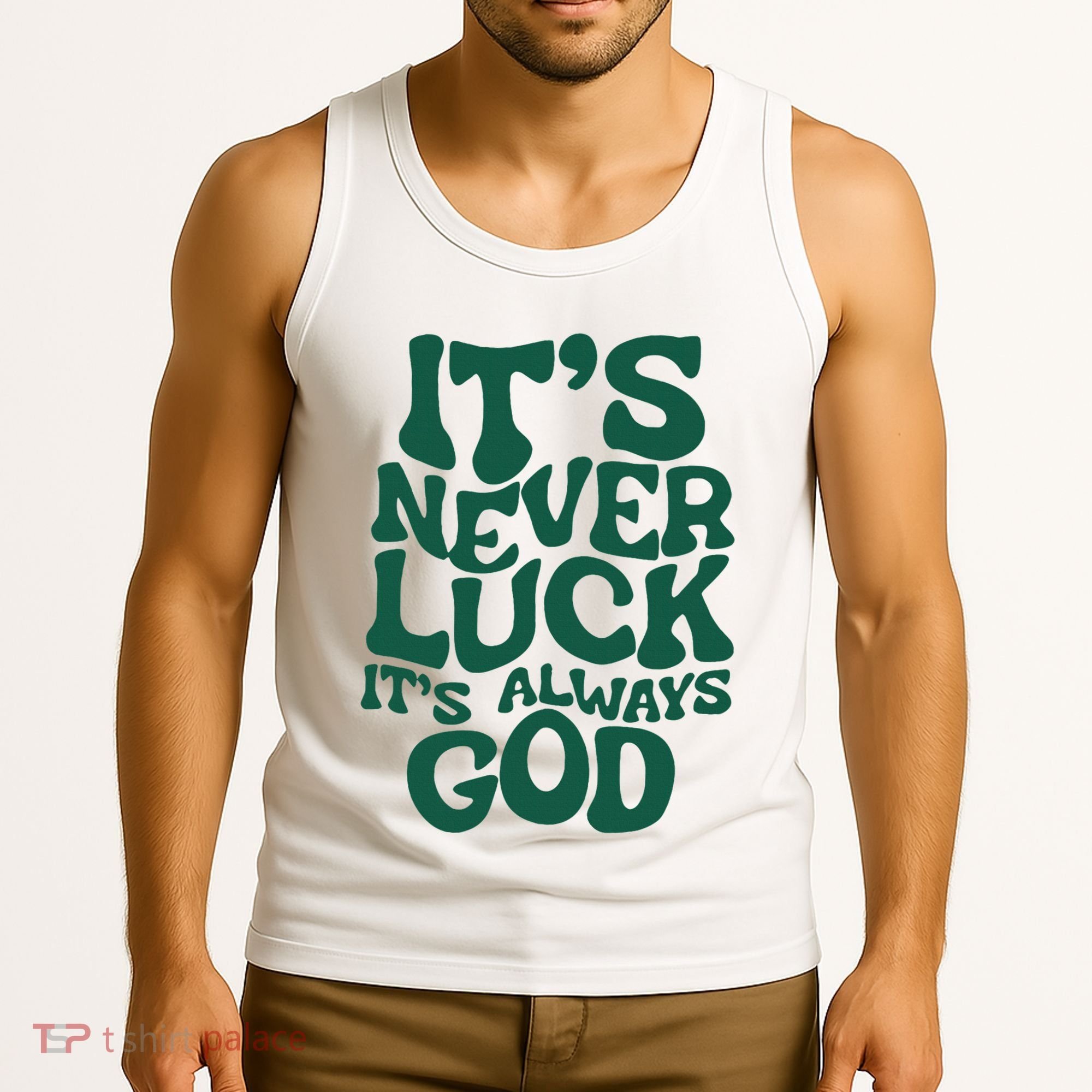 ItS Never Luck ItS Always God Tank Top