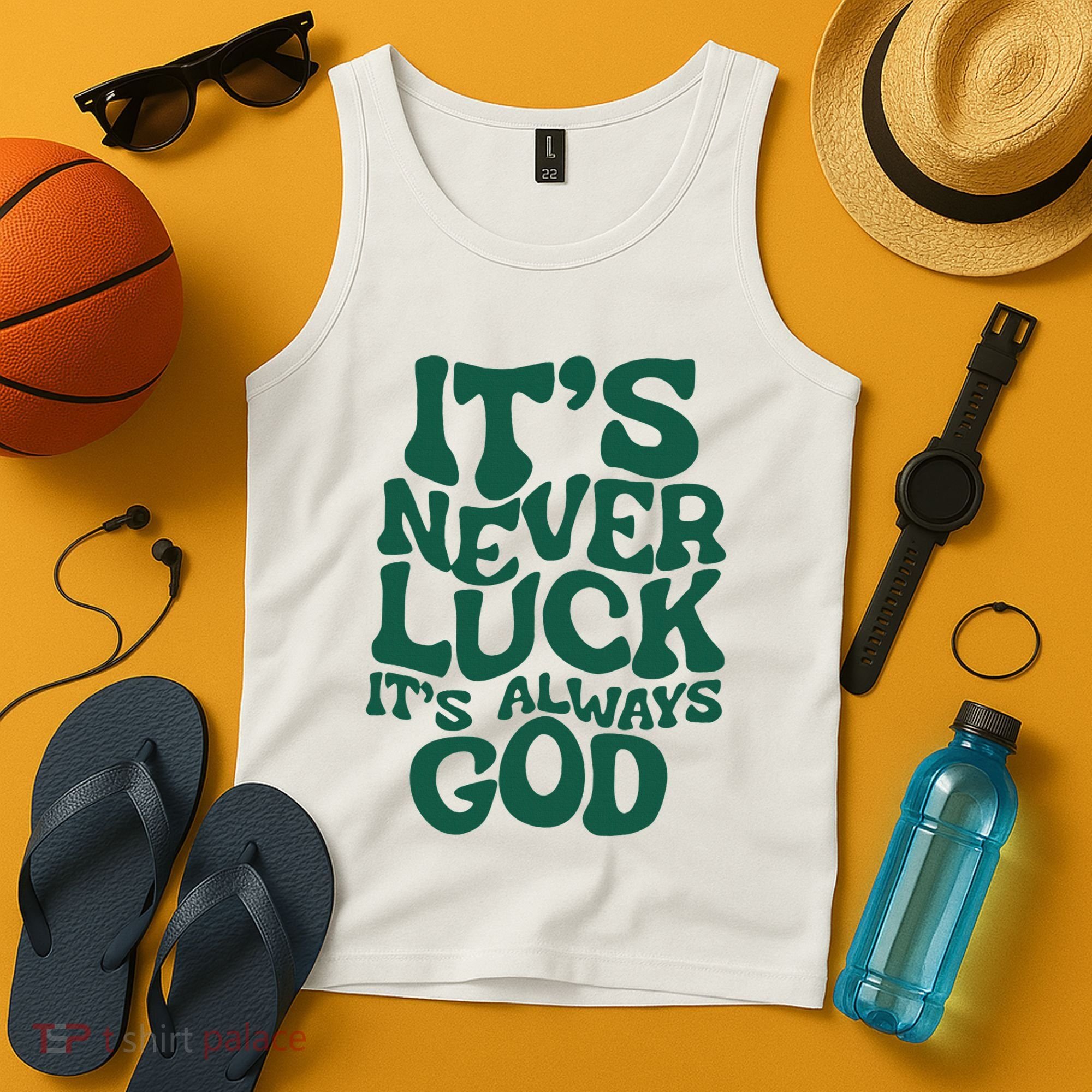 ItS Never Luck ItS Always God Tank Top