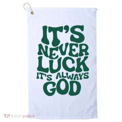 ItS Never Luck ItS Always God Golf Towel