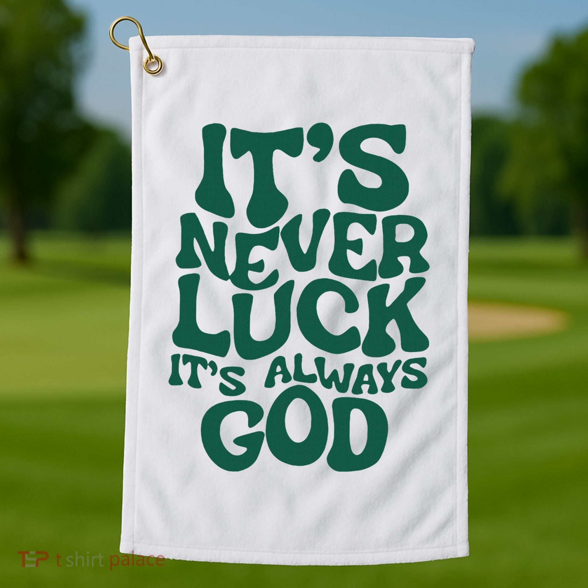 ItS Never Luck ItS Always God Golf Towel