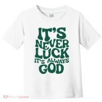 ItS Never Luck ItS Always God Toddler T-Shirt thumb 0
