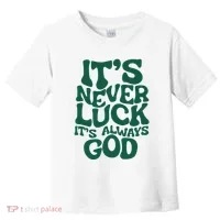 ItS Never Luck ItS Always God Toddler T-Shirt thumb 0