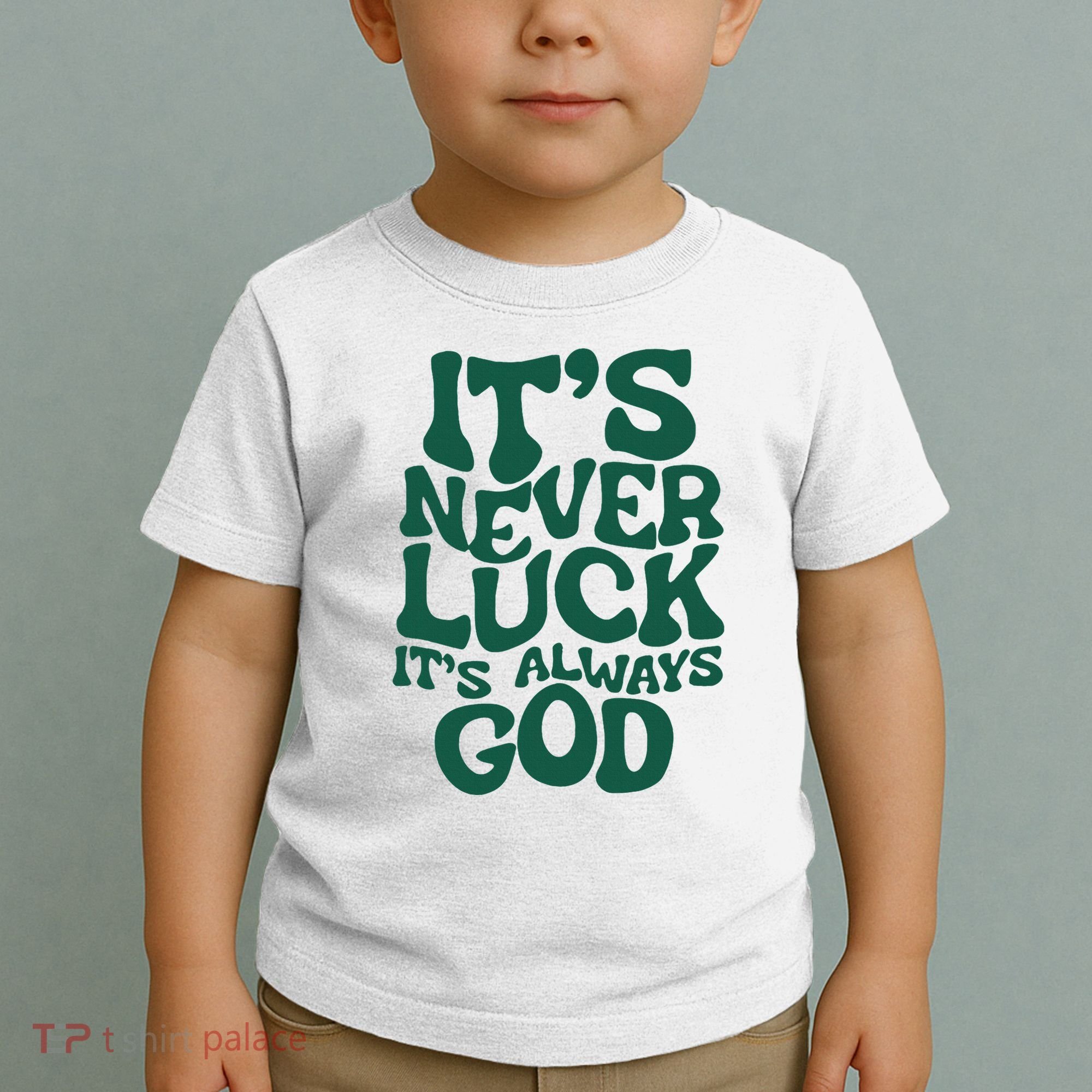 ItS Never Luck ItS Always God Toddler T-Shirt