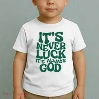 ItS Never Luck ItS Always God Toddler T-Shirt thumb 2