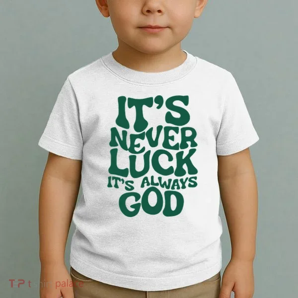 ItS Never Luck ItS Always God Toddler T-Shirt