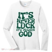 ItS Never Luck ItS Always God Women's Long Sleeve Shirt thumb 0