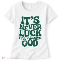 ItS Never Luck ItS Always God Women's T-Shirt thumb 0