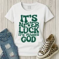 ItS Never Luck ItS Always God Women's T-Shirt thumb 3
