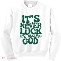 ItS Never Luck ItS Always God Kids Sweatshirt thumb 0