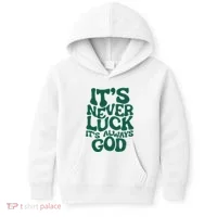 ItS Never Luck ItS Always God Kids Hoodie thumb 0