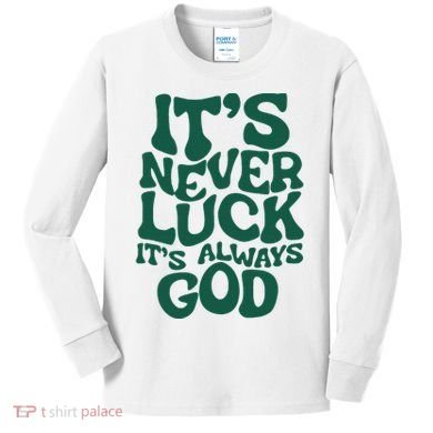 ItS Never Luck ItS Always God Kids Long Sleeve Shirt