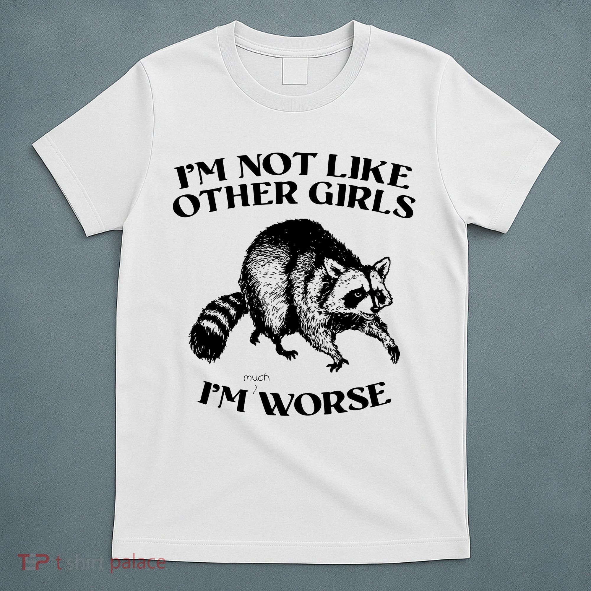 Im Not Like Other Girls Im Much Worse Possum T-Shirt