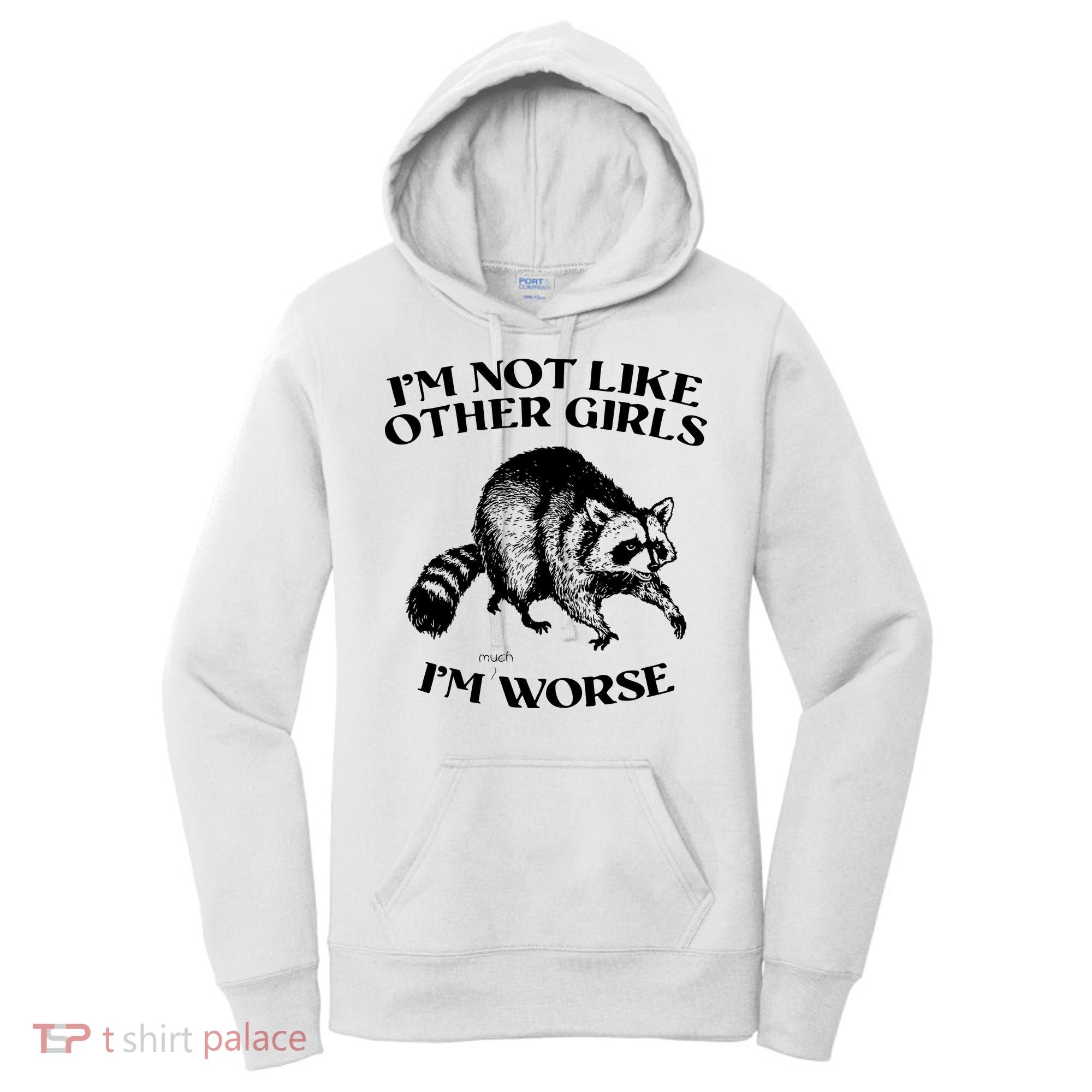 Im Not Like Other Girls Im Much Worse Possum Women's Hoodie