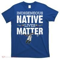 Indigenous Native Lives Matter Native American Day Indian Great Gift T-Shirt thumb 0