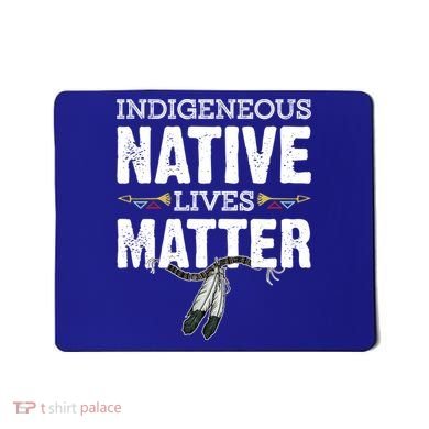 Indigenous Native Lives Matter Native American Day Indian Great Gift Mousepad