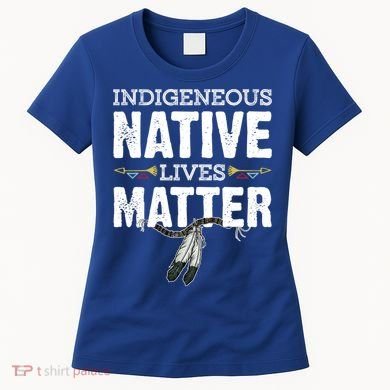Indigenous Native Lives Matter Native American Day Indian Great Gift Women's T-Shirt