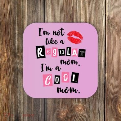 I'm Not Like A Regular Mom I'm A Cool Mom Coaster